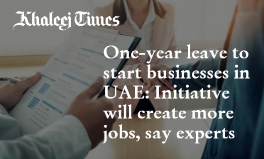 One-Year Leave To Start Businesses In UAE: Initiative Will Create More Jobs, Say Experts