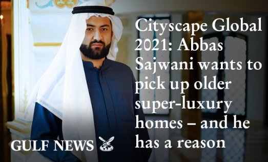 Cityscape Global 2021: Abbas Sajwani Wants To Pick Up Older Super-Luxury Homes – And He Has A Reason